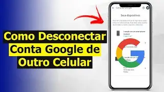 Como Desconectar Conta do Google de Outro Celular (Resolvido)