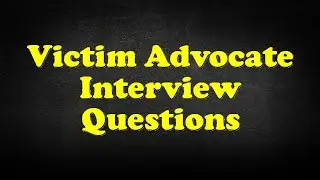 Victim Advocate Interview Questions