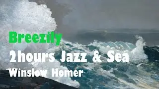 [Music of Art] 2 Hours Jazz | Winslow Homer | Love Sea |19th C American Paintings | TV Screensaver