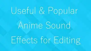 Useful & Popular Anime Sound Effects for Editing