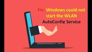 Fix: Windows could not start the WLAN AutoConfig Service