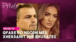 Çka po ndodhë mes Xherdanit dhe Dhuratës? - Prive TV