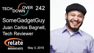 Tech Down Over 242: SomeGadgetGuy, Juan Carlos Bagnell