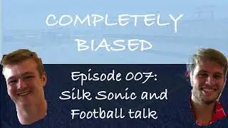 Completely Biased With Zach and Brandon Ep #007: Silk Sonic and Sports