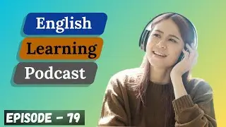 English Learning Podcast Conversation Episode 79 | Intermediate | Learn English Easily & Quickly