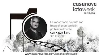 La importancia de disfrutar fotografiando, también profesionalmente. CasanovaFotoWeek Barcelona 2019