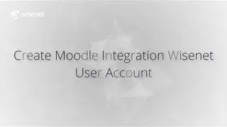 How To Create Moodle Integration Wisenet User Account