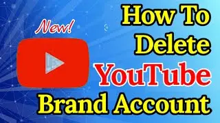 HOW TO DELETE A YOUTUBE BRAND ACCOUNT