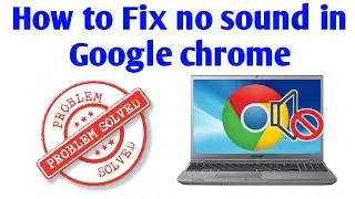 Problem Solve || No sound in Google Chrome browser || audio not working in chrome web browser