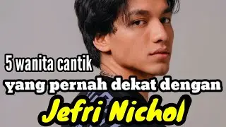 5 WANITA CANTIK YANG PERNAH DEKAT DENGAN JEFRI NICHOL dan MANTAN KEKASIH JEFRI NICHOL