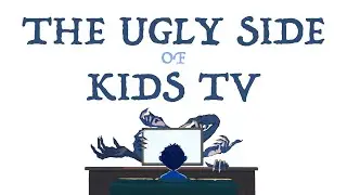 The Ugly Side of Kids TV