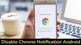 How to Turn Off Chrome Browser Notification on Android?