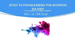 Intro to Programming for Business Majors: Week 2 Lab 3 Walkthrough