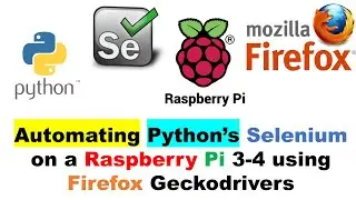 Automating Python’s Selenium on a Raspberry Pi 3-4 using Firefox Geckodrivers