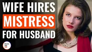 Wife Hires Mistress For Husband | @DramatizeMe