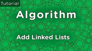 How To Solve Algorithms - Adding Linked Lists