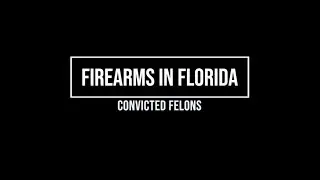 Firearms in Florida: Convicted Felons