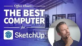 What’s The Best Computer For SketchUp?