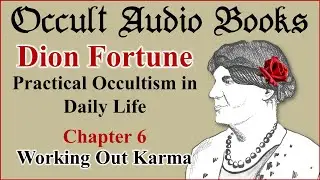 Working out Karma Dion Fortune  Practical Occultism in Daily Life Chapter 6