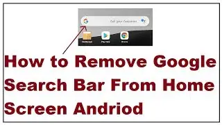 How to Remove Google Search Bar From Home Screen Andriod