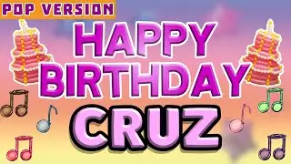 Happy Birthday CRUZ | POP Version 1 | The Perfect Birthday Song for CRUZ