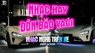 NHẠC NGHE TRÊN XE - NHẠC REMIX ĐÓN BÃO YAGI | DEEP HOUSE 8X9X HOT TIKTOK HAY NHẤT