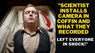 "What Happened When Scientists Installed a Camera in a Coffin?" "(LIFE STORY)