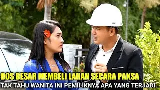 CALON ISTRI BOS BESAR DI PAKSA JUAL TANAH PADA ORANG SERAKAH TAK LAMA SEMUA SYOK SAAT TAHU TERNYATA