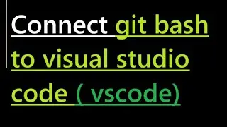 How to connect git bash to visual studio code
