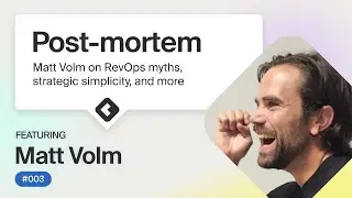 Post-mortem: Matt Volm on RevOps myths, strategic simplicity, and more