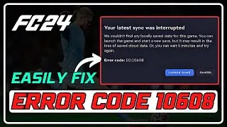 How to Resolve FC 24 Error Code 10608: Quick and Easy Solutions! ✅