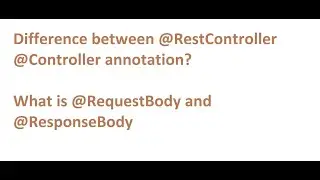 Difference between @RestController @Controller annotation?  and @RequestBody and @ResponseBody