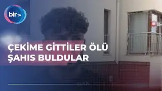 ÇEKİME GİTTİLER ÖLÜ ŞAHIS BULDULAR