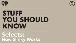 Selects: How Slinky Works | STUFF YOU SHOULD KNOW