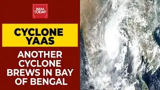 Cyclone Yaas Brews In Bay Of Bengal, Likely To Move Towards Bengal & Odisha | Breaking News