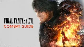 Final Fantasy XVI | COMBAT GUIDE - The Battle Systems “Hidden” Depth