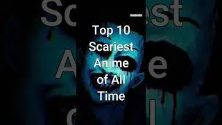 Top 10 Scariest Anime of All Time 