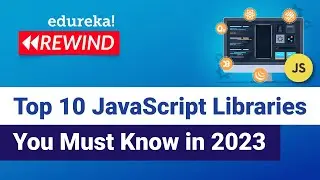 Top 10 JavaScript Libraries You Must Know in 2023 | JavaScript Tutorial | Edureka Rewind