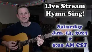 Live Stream Hymn Sing! Saturday Jan. 13, 2024 @ 8:00 AM CST