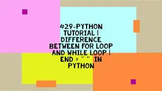 #29-PYTHON TUTORIAL | DIFFERENCE BETWEEN FOR LOOP AND WHILE LOOP | END = " "  IN PYTHON