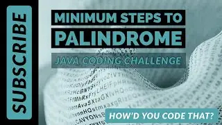 Minimum Steps to Palindrome Java Coding Challenge | Edabit | Howd You Code That?