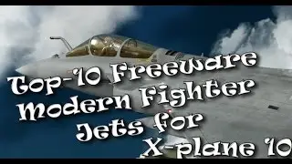 Top-10 Freeware Modern Fighter Jets for X-plane 10 (Part 2)