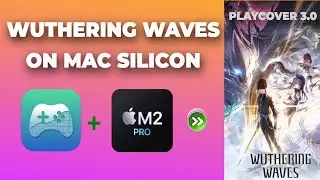 Install and Play Wuthering Waves on Mac Silicon using PlayCover 3.0 | Step-by-Step Guide