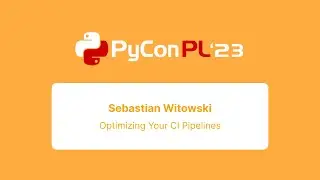 Sebastian Witowski - Optimizing Your CI Pipelines