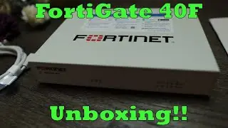 FortiGate 40F Unboxing