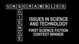 Science Unscrambled: Issues in Science and Technology First Science Fiction Contest Winner