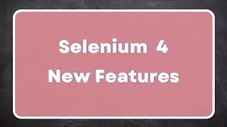 Selenium 4 Features | What's new in Selenium 4 and the improvements | Selenium4 Architecture changes