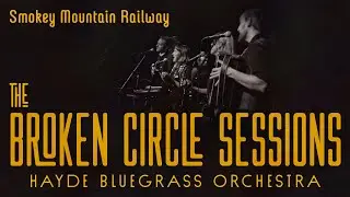 Hayde Bluegrass Orchestra - Smokey Mountain Railway | The Broken Circle Sessions - Live at OCH