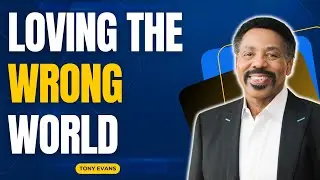 God in You - Loving the Wrong World - Tony Evans 2023