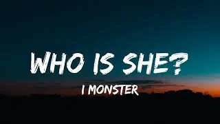 I Monster - Who Is She? (Lyrics) 